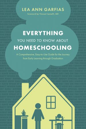 Everything You Need to Know about Homeschooling by Lea Ann Garfias