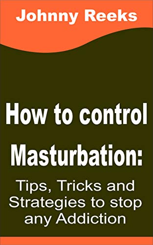 How to stop masturbation: Tips, tricks and strategies to stop any addiction