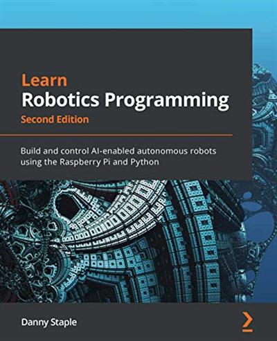 Learn Robotics Programming: Build and control AI enabled autonomous robots using Raspberry Pi and Python, 2nd Edition