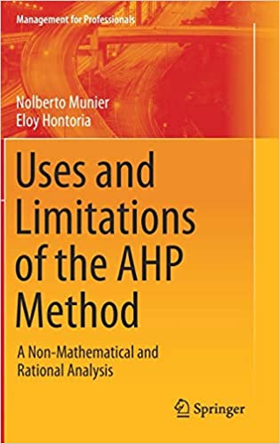 Uses and Limitations of the AHP Method: A Non Mathematical and Rational Analysis