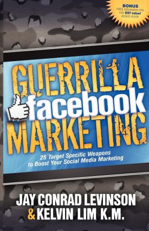 Guerrilla Facebook Marketing: 25 Target Specific Weapons to Boost Your Social Media Marketing (Guerilla Marketing Press)