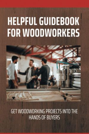 Helpful Guidebook For Woodworkers   Get Woodworking Projects Into The Hands Of Buyers: Wood Crafts To Sell At Craft Shows
