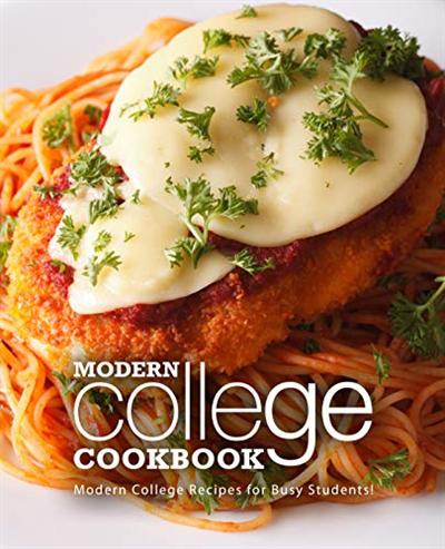 Modern College Cookbook: Modern College Recipes for Busy Students!