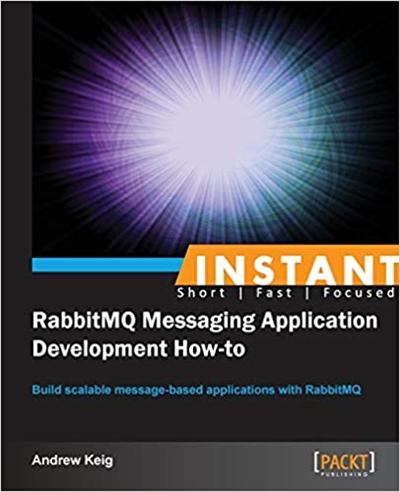 Instant RabbitMQ Messaging Application Development How to