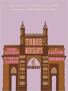 Three Merchants of Bombay: Business Pioneers of the Nineteenth Century