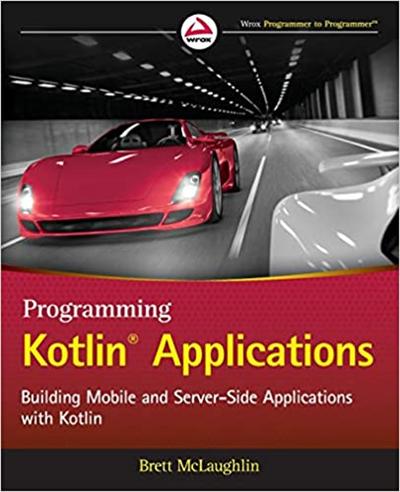 Programming Kotlin Applications: Building Mobile and Server Side Applications with Kotlin (True PDF)