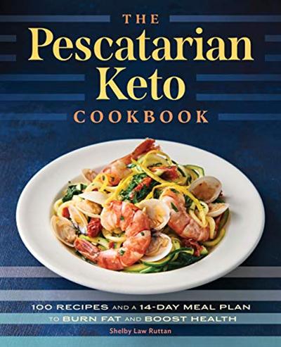 The Pescatarian Keto Cookbook: 100 Recipes and a 14 Day Meal Plan to Burn Fat and Boost Health