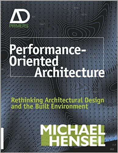Performance Oriented Architecture: Rethinking Architectural Design and the Built Environment