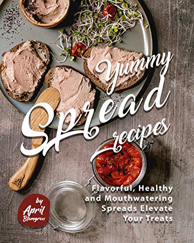 Yummy Spread Recipes: Flavorful, Healthy and Mouthwatering Spreads Elevate Your Treats