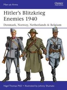 Hitler's Blitzkrieg Enemies 1940: Denmark, Norway, Netherlands & Belgium (Osprey Men at Arms 493)