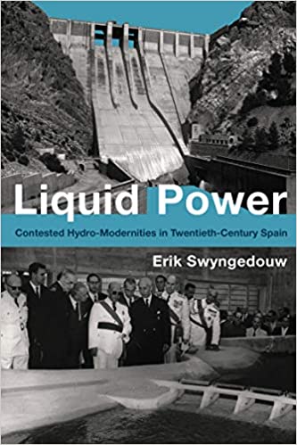 Liquid Power: Contested Hydro Modernities in Twentieth Century Spain