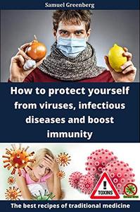 How to protect yourself from viruses, infectious diseases and boost immunity: The best recipes of traditional medicine