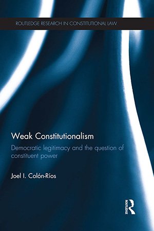 Weak Constitutionalism: Democratic Legitimacy and the Question of Constituent Power