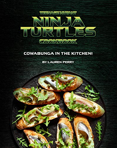 Teenage Mutant Ninja Turtles Cookbook: Cowabunga in the Kitchen!