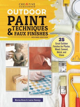 Outdoor Paint Techniques and Faux Finishes, Revised Edition: 25 Great Outdoor Finishes for Plaster, Wood, Cement
