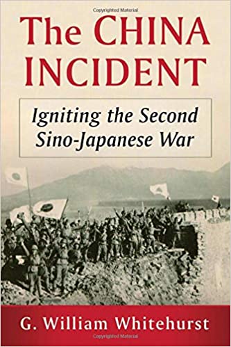 The China Incident: Igniting the Second Sino Japanese War