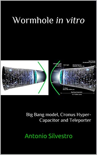 Wormhole in vitro : Big Bang model, Cronus Hyper Capacitor and Teleporter