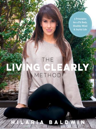 The Living Clearly Method: 5 Principles for a Fit Body, Healthy Mind & Joyful Life (True EPUB)