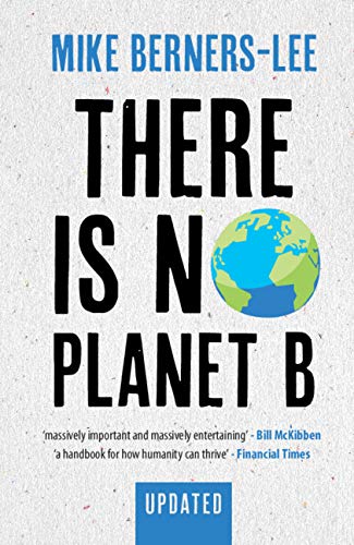There Is No Planet B: A Handbook for the Make or Break Years, Updated Edition