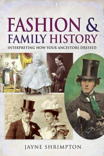 Fashion and Family History: Interpreting How Your Ancestors Dressed (Tracing Your Ancestors)