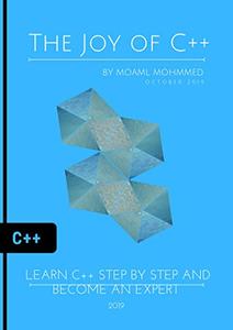 The Joy of C++: Learn c++ Step by Step and become an Expert