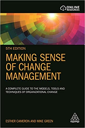 Making Sense of Change Management: A Complete Guide to the Models, Tools and Techniques of Organizational Change Ed 5