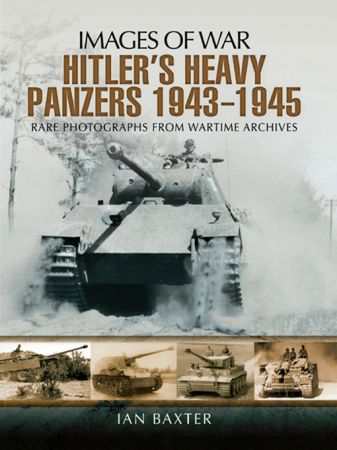 Hitlers Heavy Panzers, 1943-1945 (Images of War)