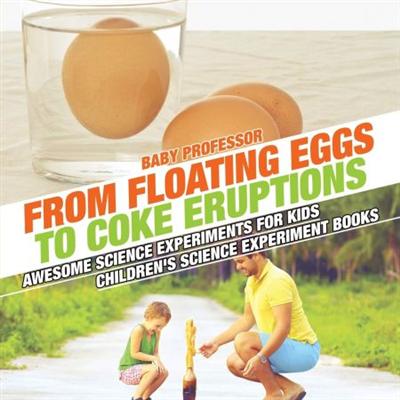From Floating Eggs to Coke Eruptions   Awesome Science Experiments for Kids | Children's Science Experiment Books