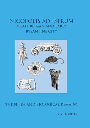Nicopolis AD Istrum: A Late Roman and Early Byzantine City   The Finds and the Biological Remains