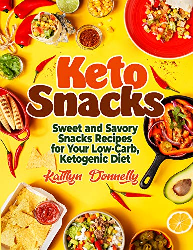 Keto Snacks: Sweet and Savory Snacks Recipes for Your Low Carb, Ketogenic Diet