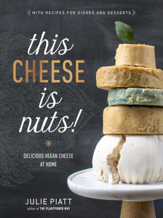 This Cheese is Nuts!: Delicious Vegan Cheese at Home (True EPUB)