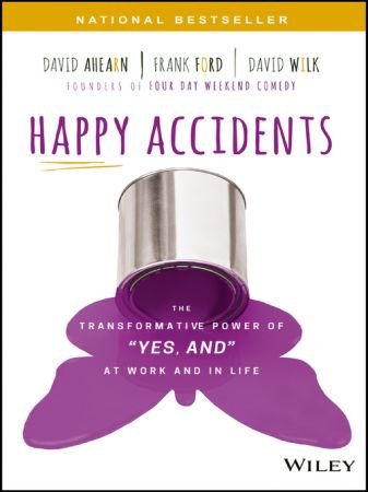Happy Accidents: The Transformative Power of "Yes, and" at Work and in Life (True EPUB)