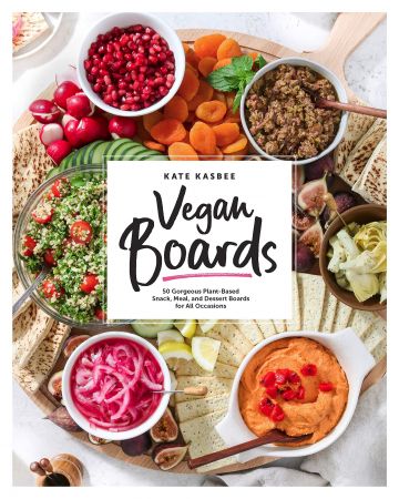 Vegan Boards: 50 Gorgeous Plant Based Snack, Meal, and Dessert Boards for All Occasions