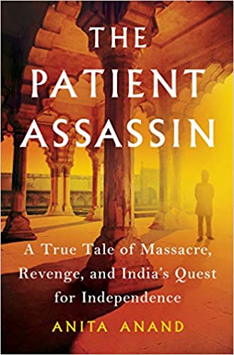 The Patient Assassin: A True Tale of Massacre, Revenge, and India's Quest for Independence (AZW3)