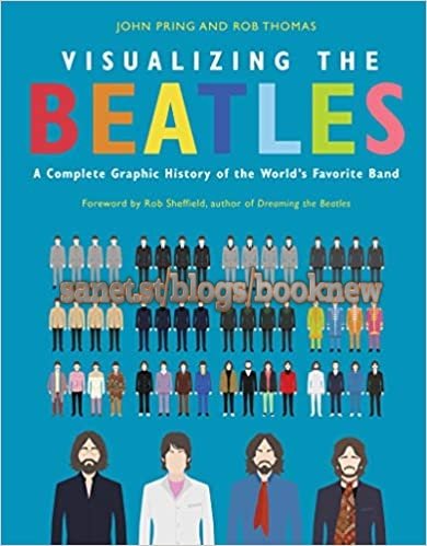 Visualizing The Beatles: A Complete Graphic History of the World's Favorite Band