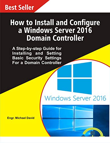 How to Install and Configure a Windows Server 2016 Domain Controller : A Step by step Guide