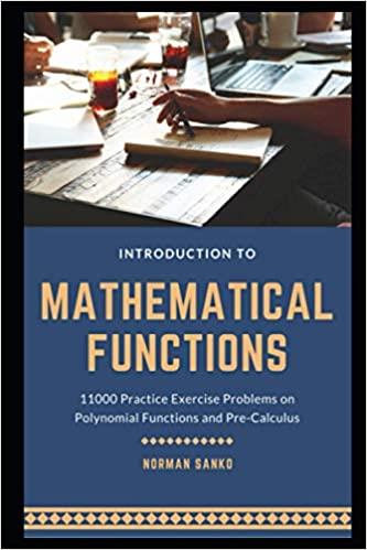 Introduction to Mathematical Functions: 11000 Practice Exercise Problems on Polynomial Functions and Pre Calculus