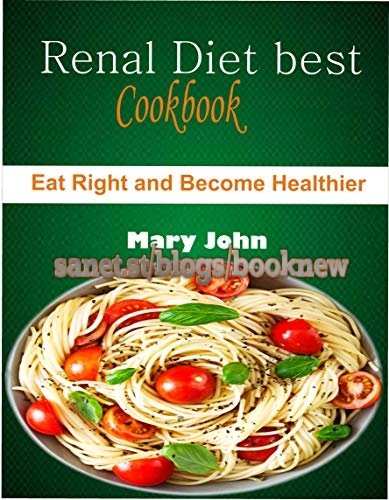Renal diet best cookbook: Eat right and become healthier