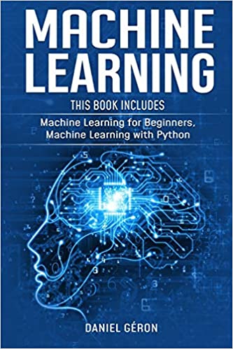 Machine Learning: This Book Includes: Machine Learning for Beginners, Machine Learning with Python