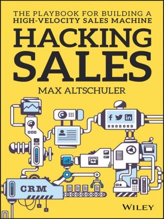 Hacking Sales: The Playbook for Building a High Velocity Sales Machine (True EPUB)