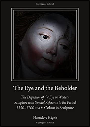 The Eye and the Beholder: The Depiction of the Eye in Western Sculpture with Special Reference to the Period 13501700 an