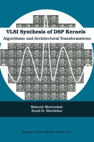 VLSI Synthesis of DSP Kernels: Algorithmic and Architectural Transformations