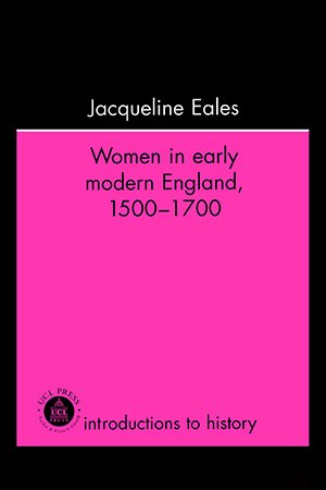 Women In Early Modern England, 1500 1700