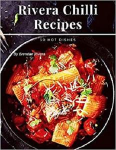 Rivera Chilli Recipes: 30 Hot Dishes