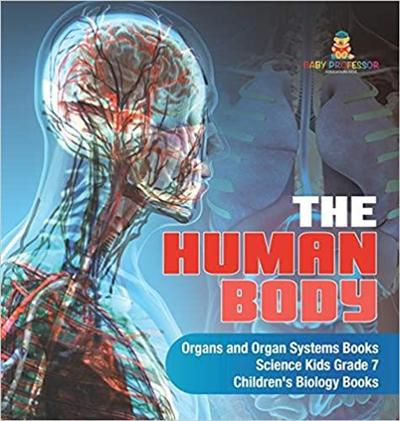 The Human Body   Organs and Organ Systems Books