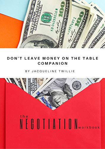 The Negotiation Workbook: Don't Leave Money on The Table