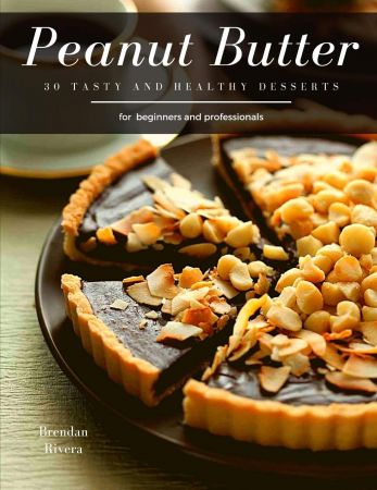 Peanut Butter: 30 tasty and healthy Desserts