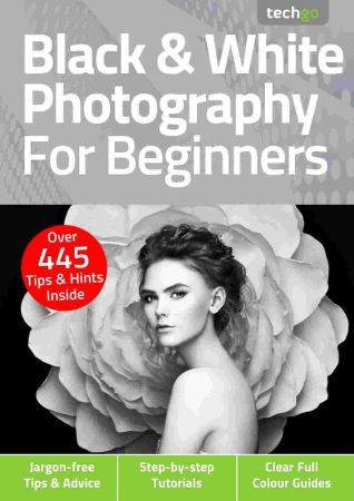 Black & White Photography For Beginners   5th Edition, 2021 (True PDF)
