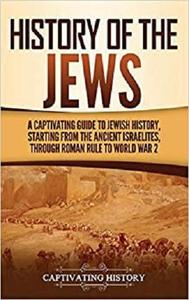 History of the Jews: A Captivating Guide to Jewish History