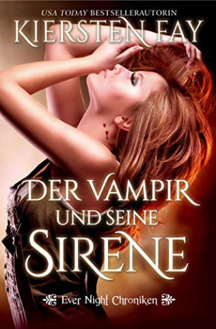 Cover: Kiersten Fay - Der Vampir und seine Sirene A Vampir Romance (Ever Night Chroniken 1)